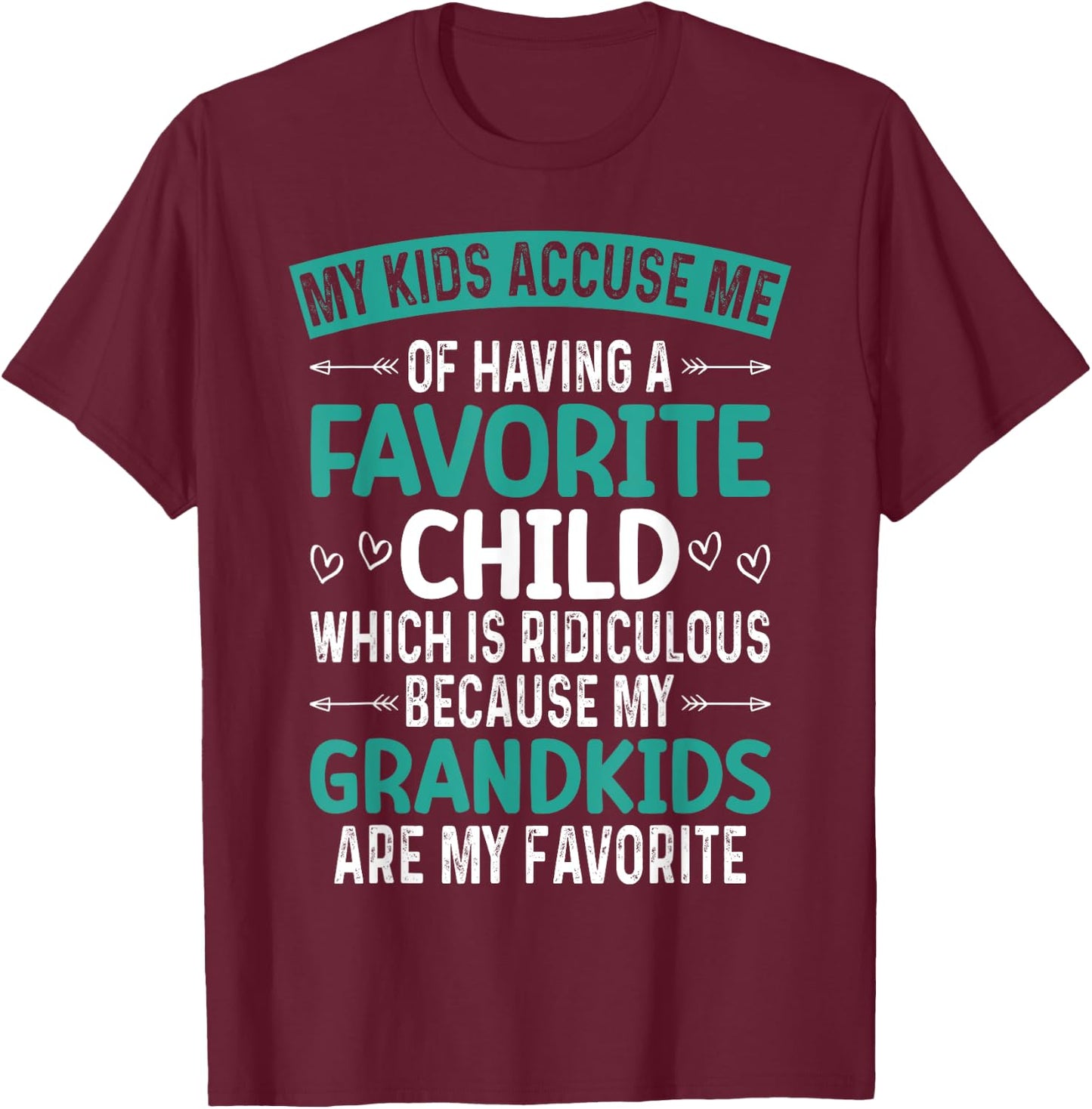My Kids Accuse Me Of Having A Favorite Child Grandkids Funny T-Shirt - T-Shirt | Maroon