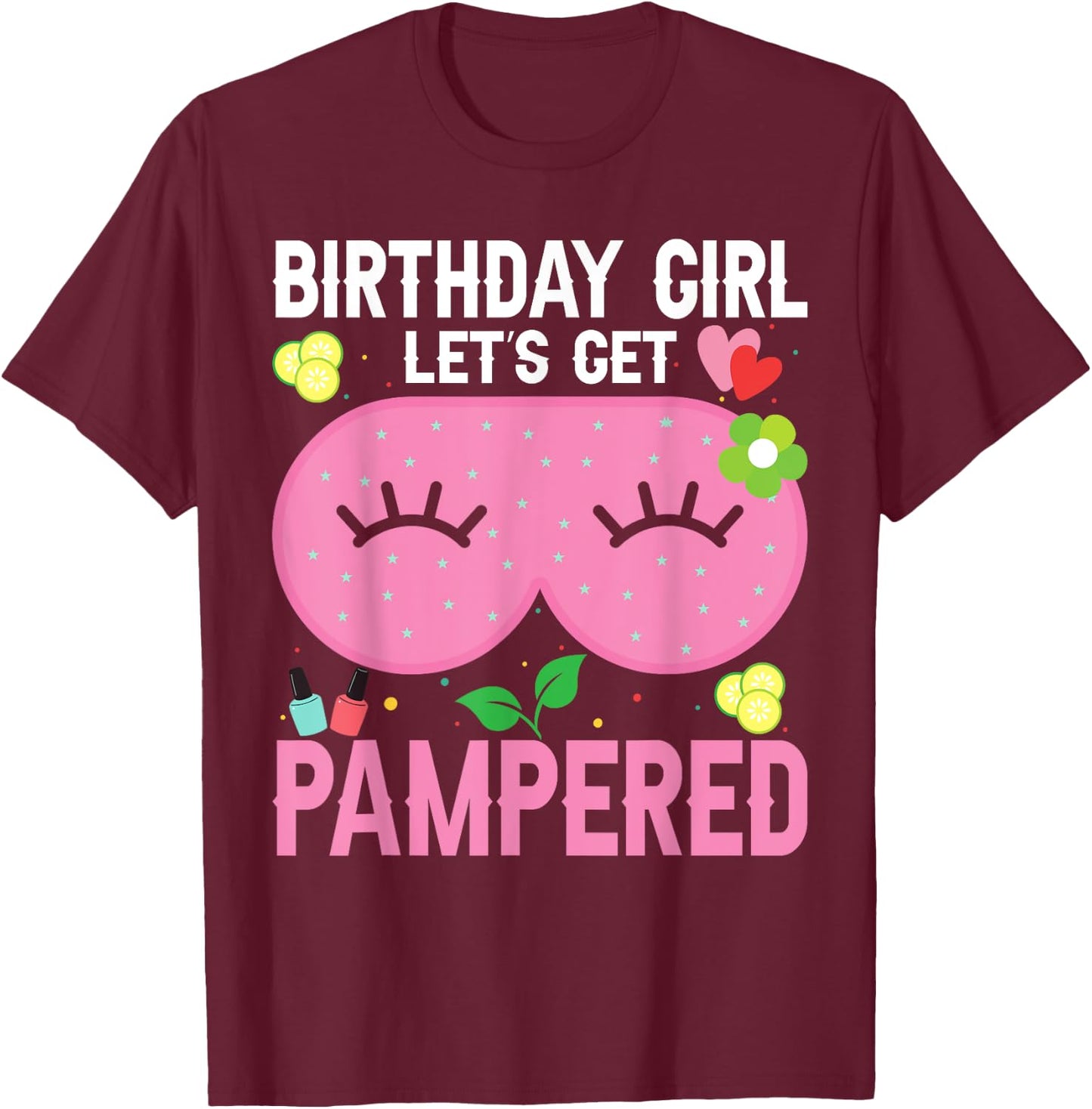 Spa Birthday Party Supplies For Girls Let's Get Pampered T-Shirt - T-Shirt | Maroon