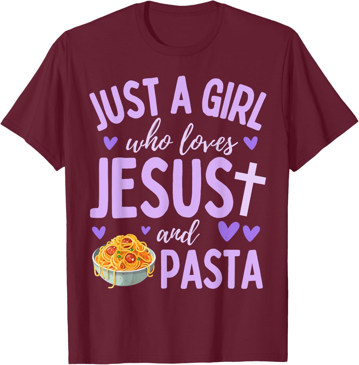 Just A Girl Who Loves Jesus and Pasta Christian Cute T-Shirt - T-Shirt | Maroon
