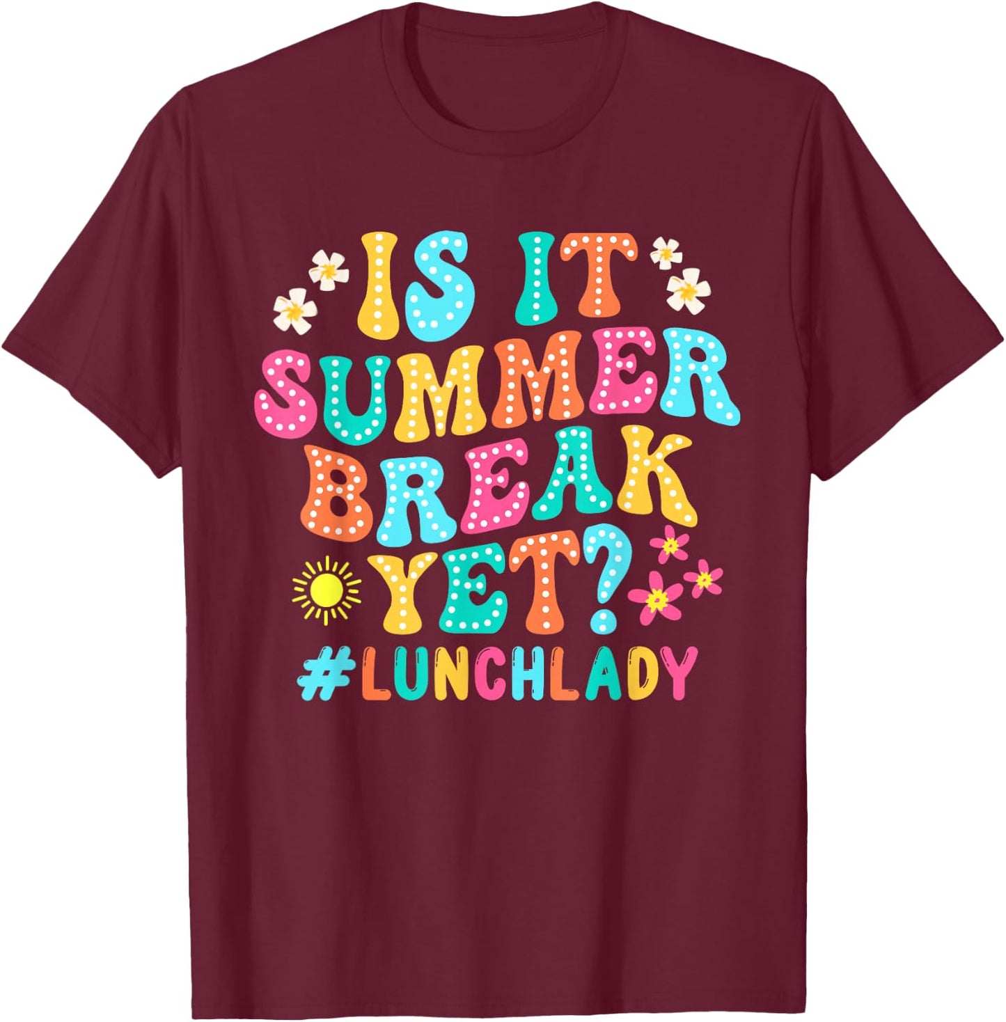 Is It Summer Break Yet Lunch Lady Groovy Last Day Of School T-Shirt - T-Shirt | Maroon