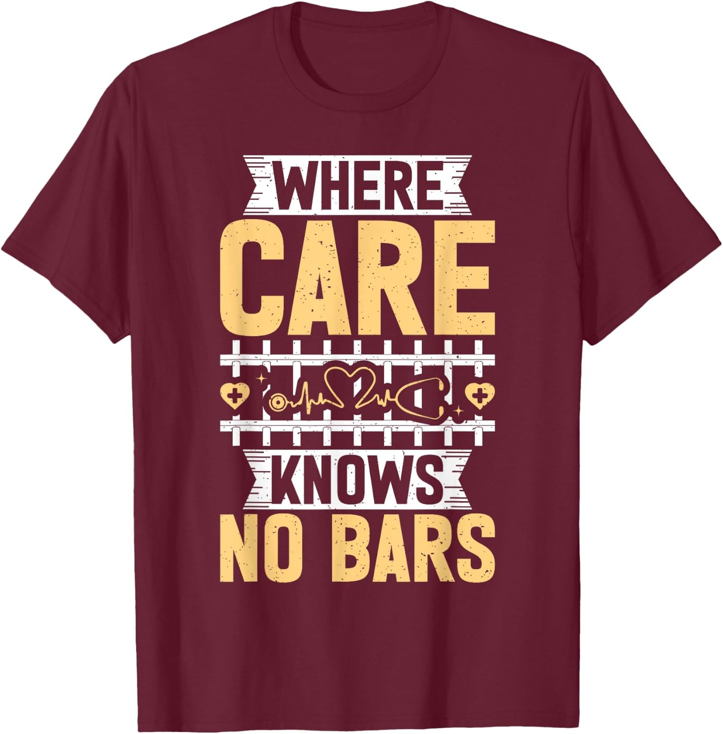 Where Care knows no Bars Correctional Nurse T-Shirt - T-Shirt | Maroon