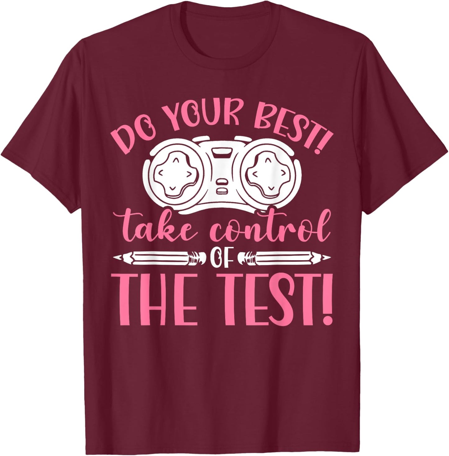Do Your Best Take Control Of The Test Exam Test Graduation T-Shirt - T-Shirt | Maroon