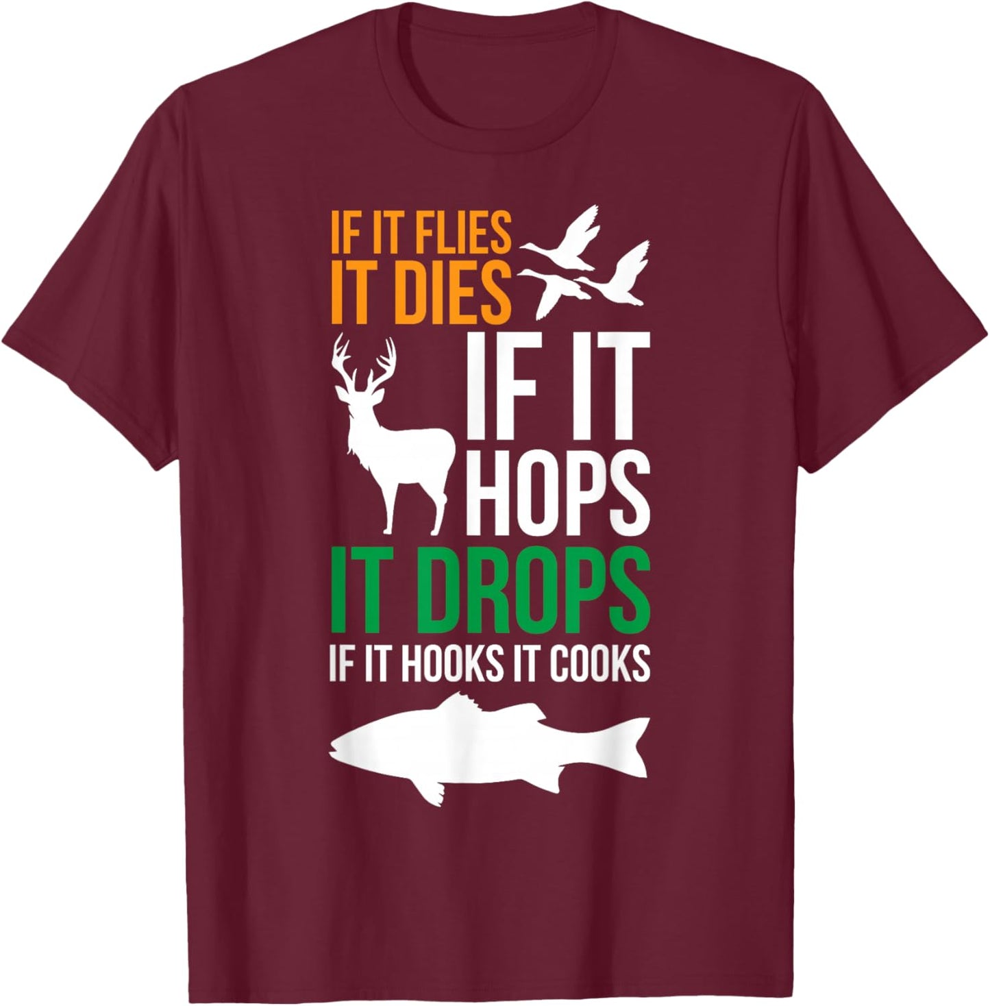 If It Flies It Dies If It Hops It Drops If It Hooks It Cooks , Small, Black T-Shirt - T-Shirt | Maroon