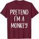 Pretend I'm A Monkey Costume Halloween Funny Easy Adult Kid T-Shirt - T-Shirt | Maroon