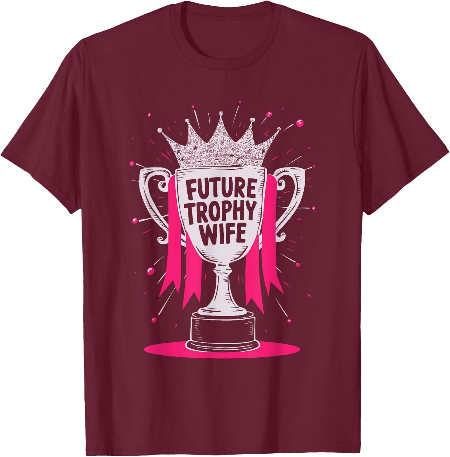 Future Trophy Wife T-Shirt - T-Shirt | Maroon