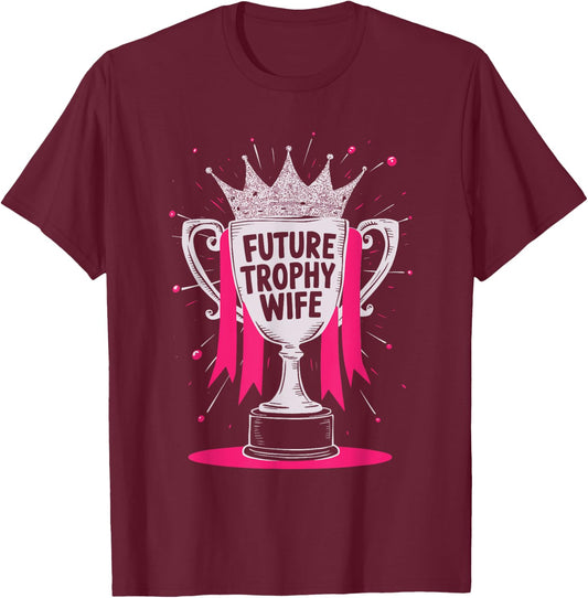 Future Trophy Wife T-Shirt - T-Shirt | Maroon