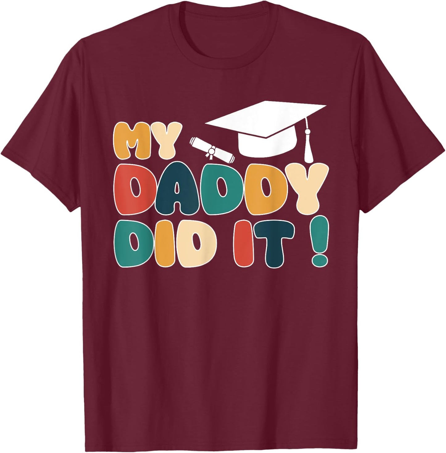 My Daddy Did It Graduation Dad Graduated Proud Children Kids T-Shirt - T-Shirt | Maroon