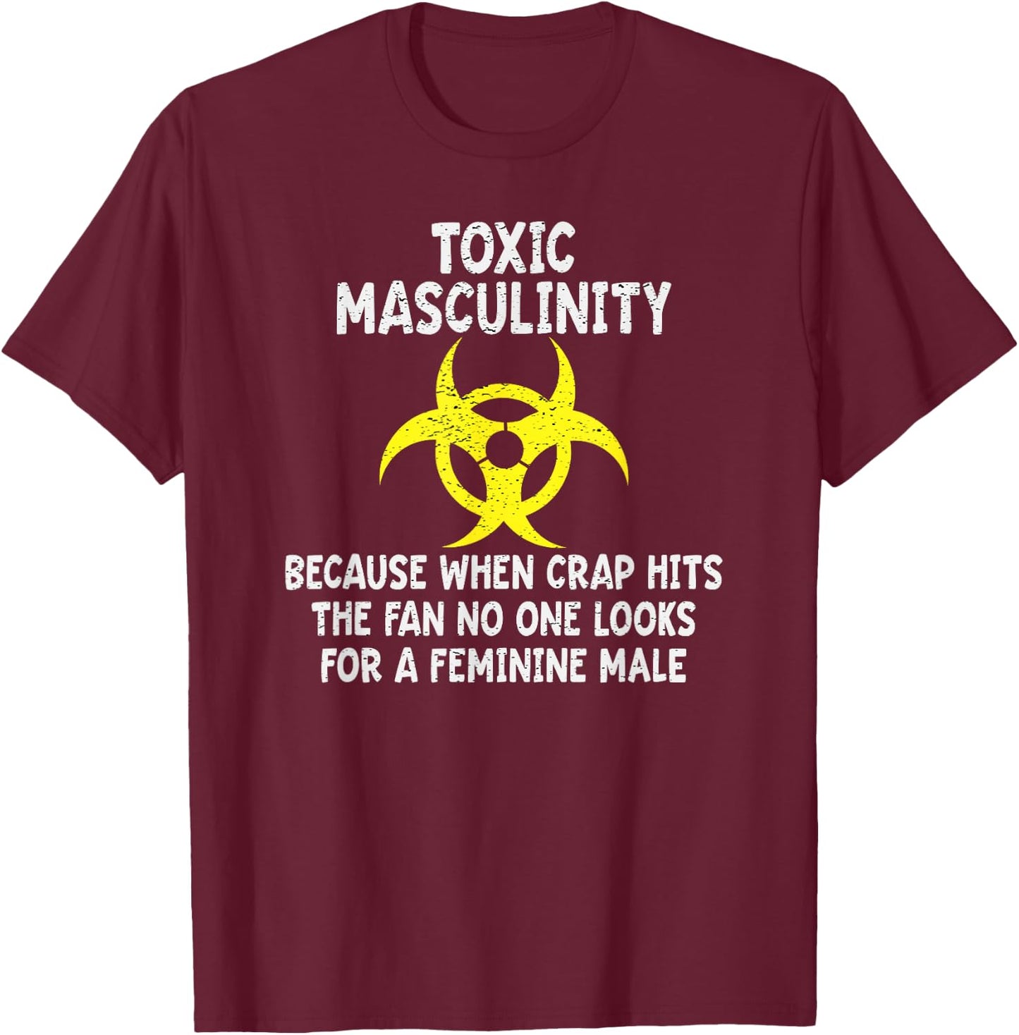 Toxic Masculinity Because When Crap Hits The Fan No One Look T-Shirt - T-Shirt | Maroon
