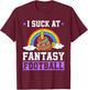 I Suck At Fantasy Football Poop Unicorn Rainbow Loser Men T-Shirt - T-Shirt | Maroon