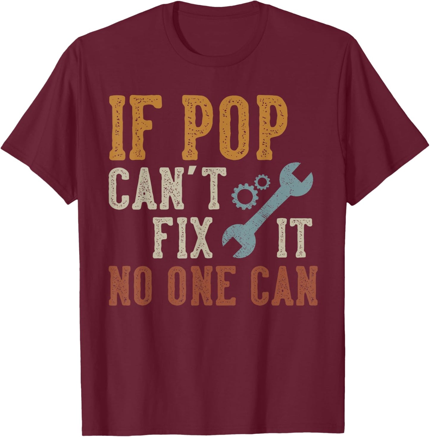 If Pop Can't Fix It No One Can Funny Pop Father's Day T-Shirt - T-Shirt | Maroon