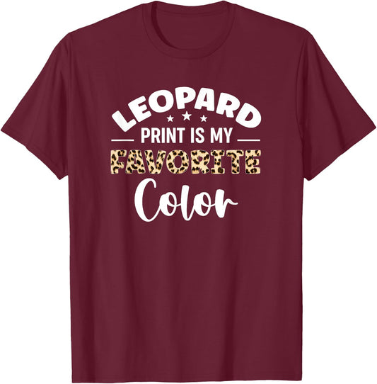 Leopard Print Is My Favorite Color Animal Pet Leopards T-Shirt - T-Shirt | Maroon