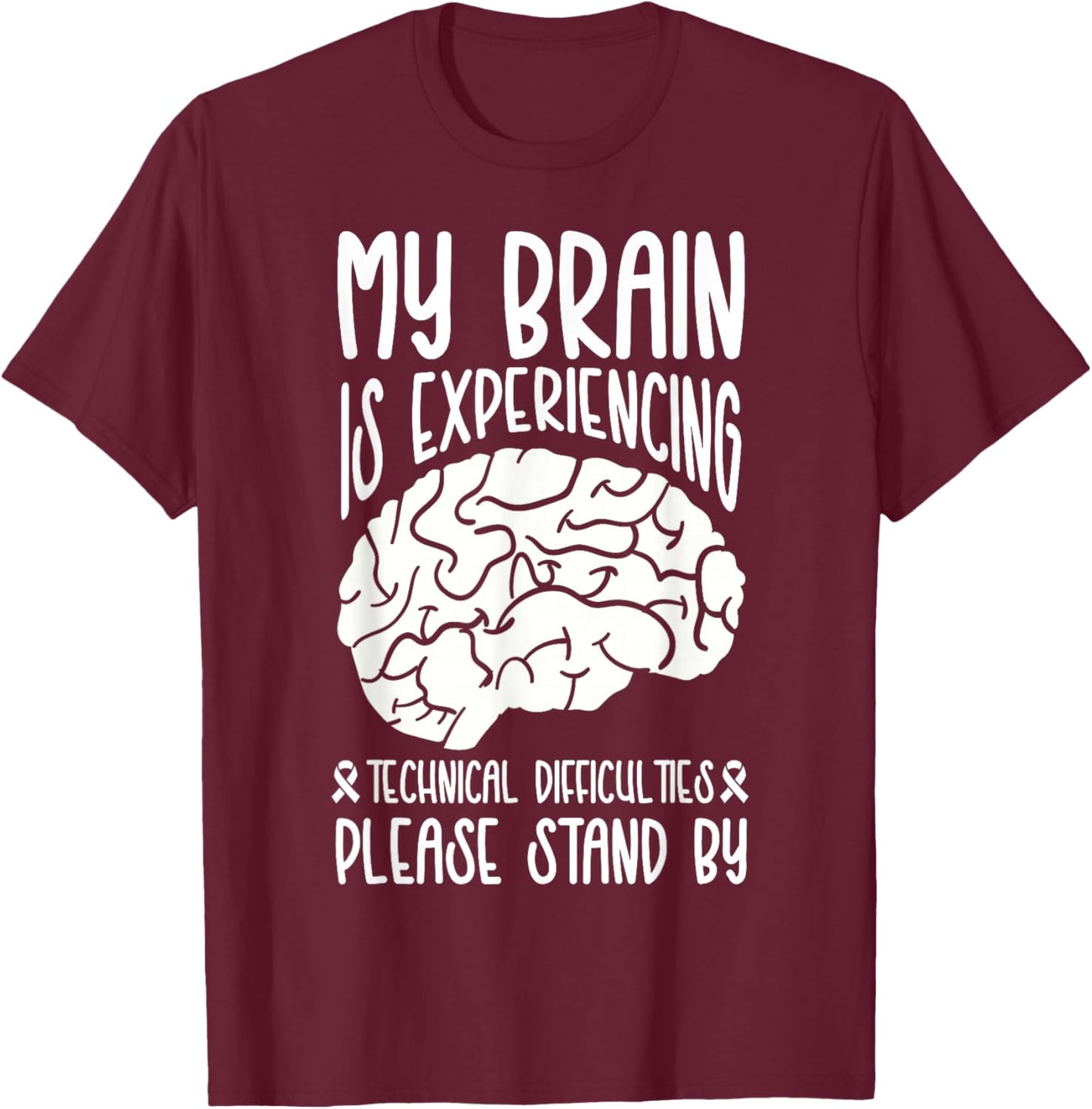 My Brain Is Experiencing Technical Difficulties Stand By T-Shirt - T-Shirt | Maroon