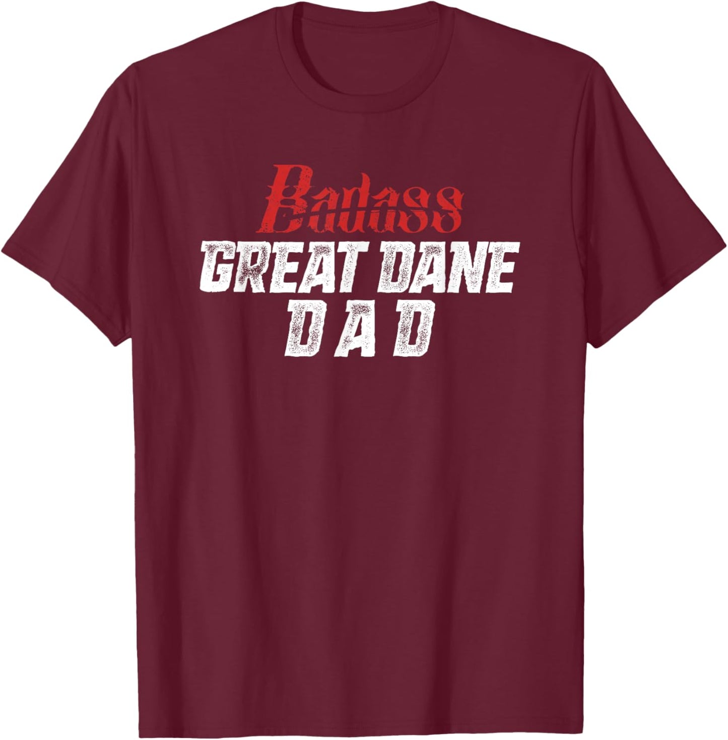 Great Dane Dad Shirt Funny Father's Day Dog Lover Badass T-Shirt - T-Shirt | Maroon