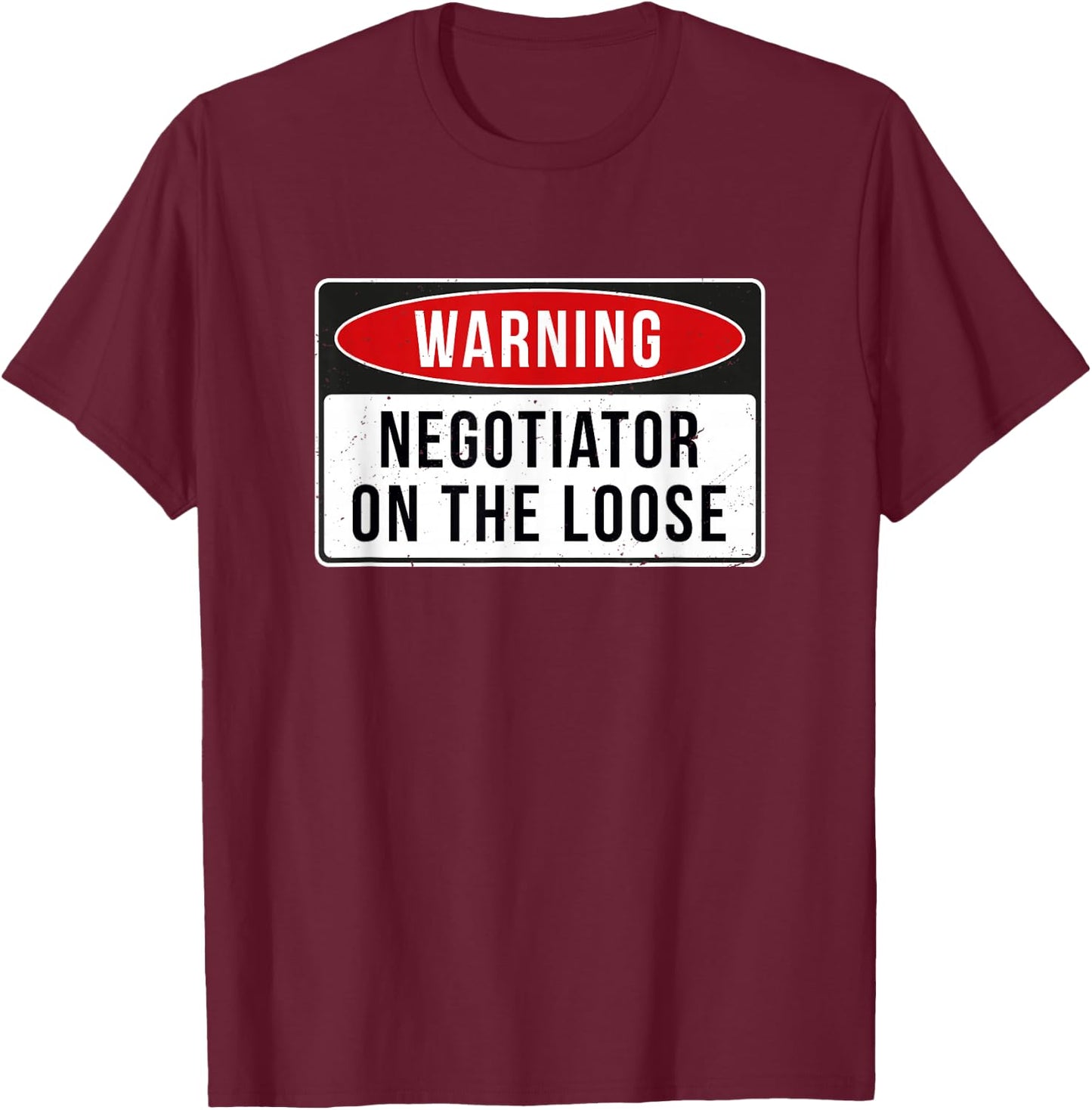Warning Sign - Negotiator On The Loose Funny Job Quote T-Shirt - T-Shirt | Maroon