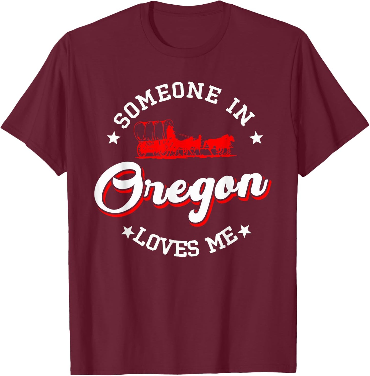 Someone In Oregon Loves Me T-Shirt - T-Shirt | Maroon