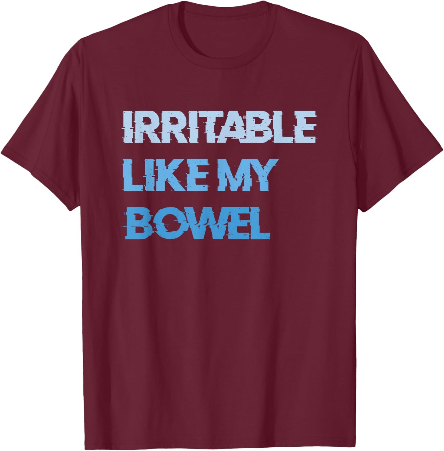 Irritable Like My Bowel IBS T-Shirt - T-Shirt | Maroon