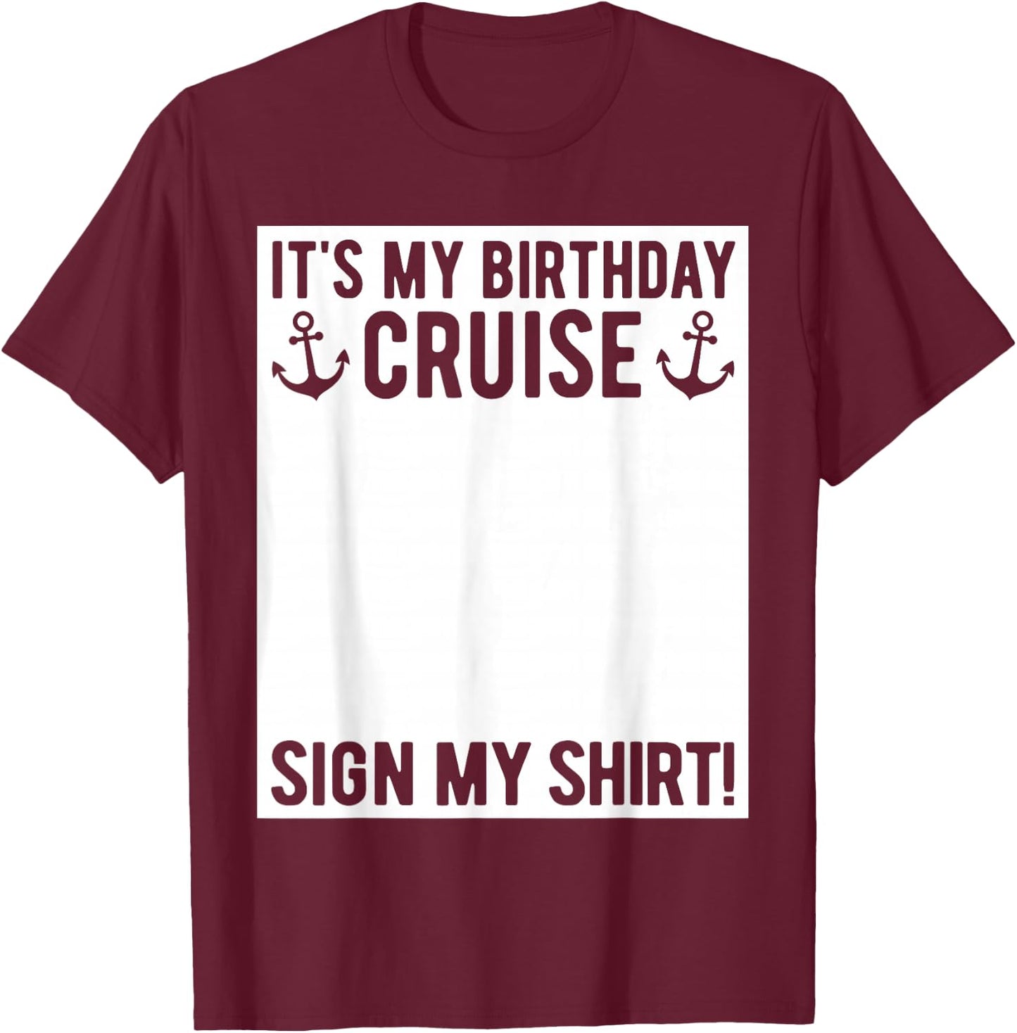 Its My Birthday Cruise Sign My Shirt Funny Cruise Party T-Shirt - T-Shirt | Maroon
