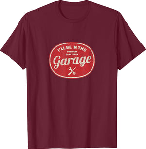 I'll Be in The Garage T-Shirt - T-Shirt | Maroon