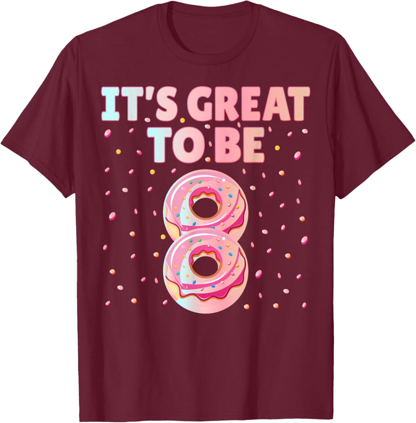It's Great To Be 8 Donut Doughnut 8 Years Old 8th Birthday T-Shirt - T-Shirt | Maroon