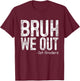 Bruh We Out 1st Graders First Grade Graduation Class Of 2024 T-Shirt - T-Shirt | Maroon