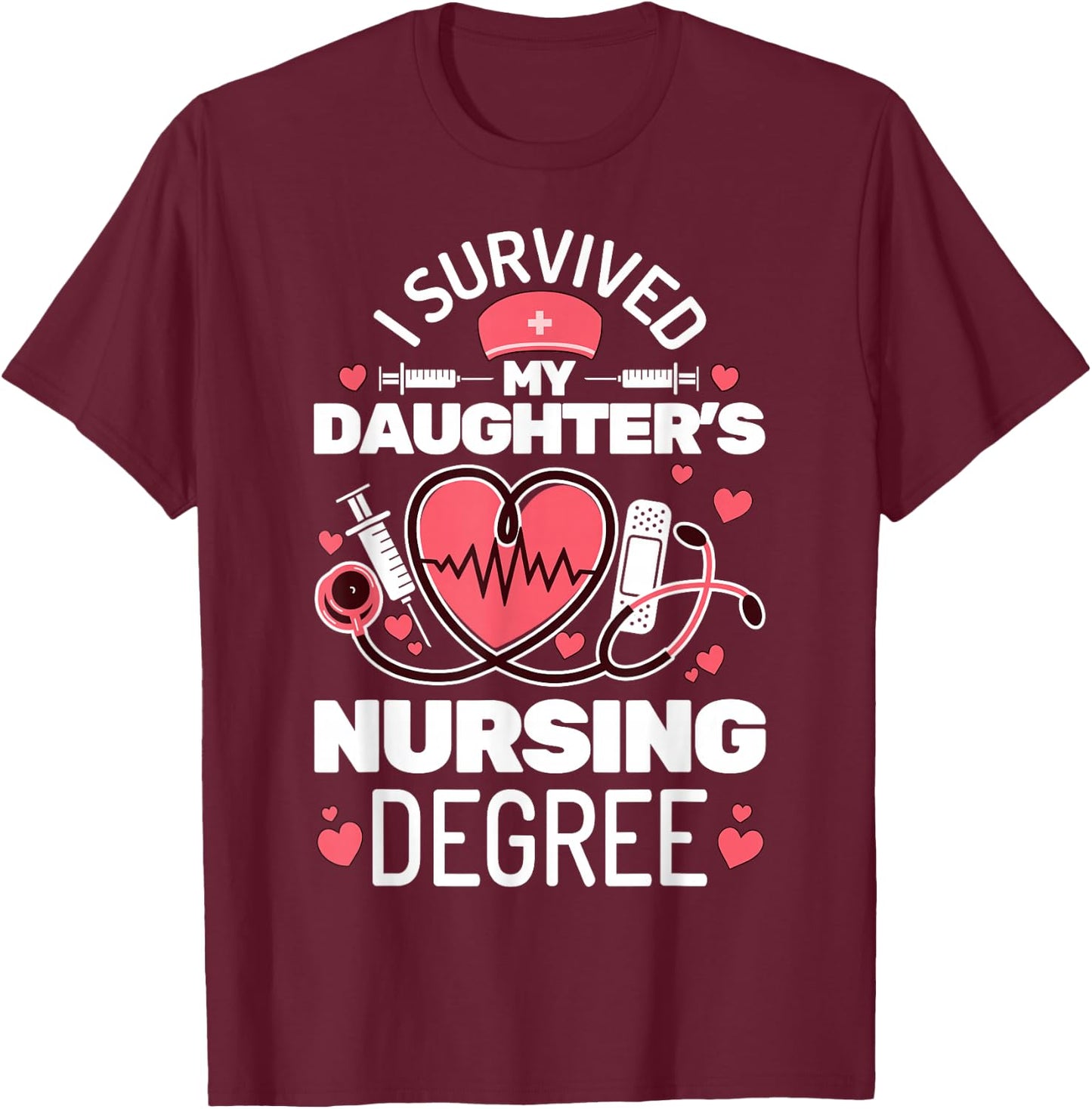 I Survived My Daughter's Nursing Degree School Graduation T-Shirt - T-Shirt | Maroon