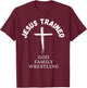 Jesus Trained Wrestling, Jesus Trained God Family Wrestling T-Shirt - T-Shirt | Maroon