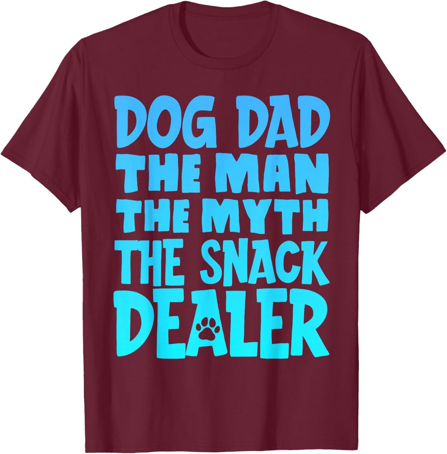 Dog Dad The Man The Myth The Snack Dealer T-Shirt - T-Shirt | Maroon