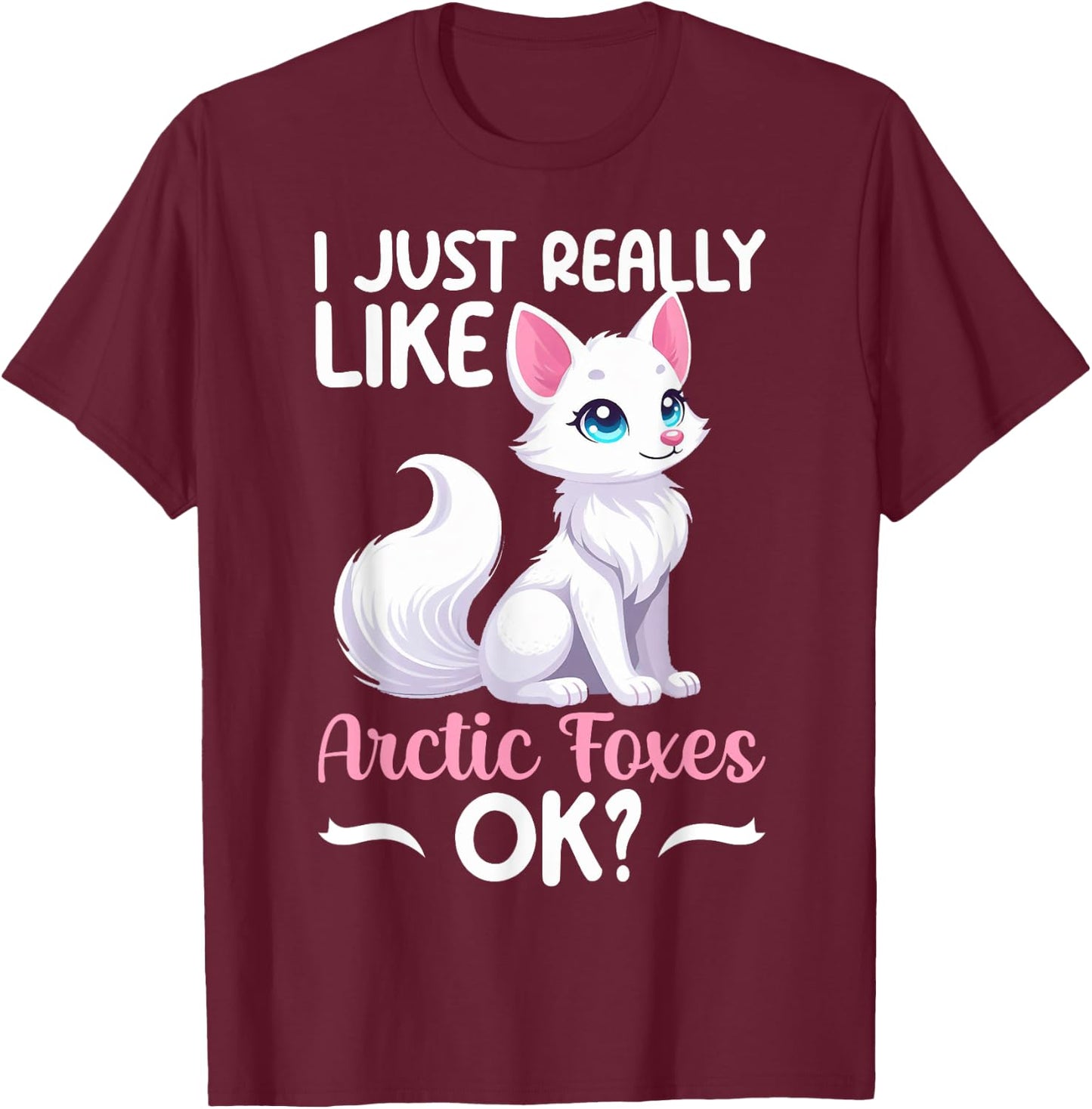 I Just Really Like Arctic Foxes Ok Ice Fox White Animal T-Shirt - T-Shirt | Maroon