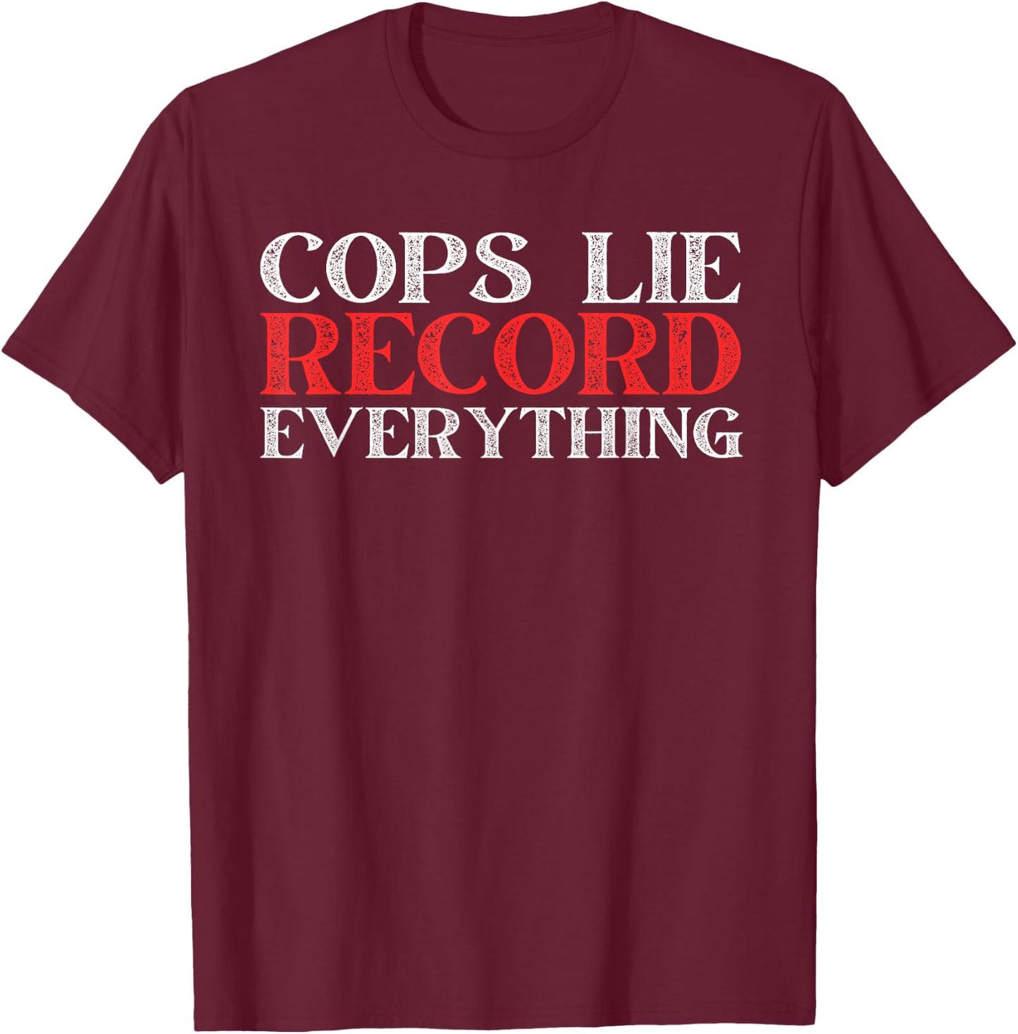 Cops Lie Record Everything Activist Anti Police Activist T-Shirt - T-Shirt | Maroon