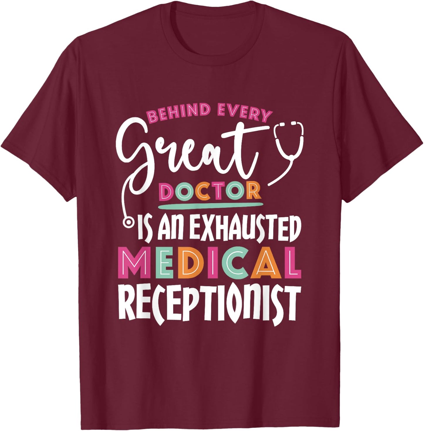 Behind Every Doctor Is an Exhausted Medical Receptionist T-Shirt - T-Shirt | Maroon