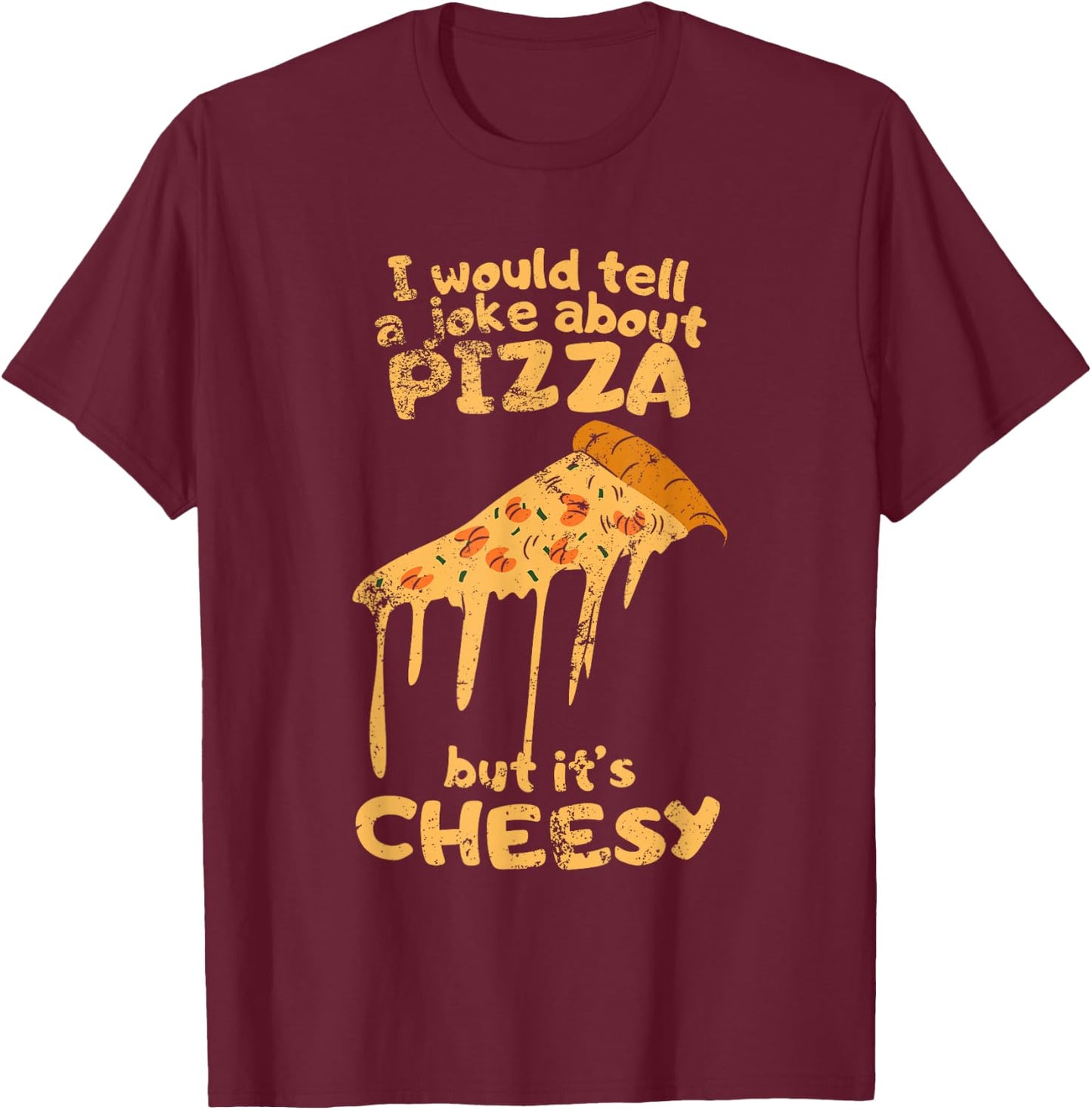I would tell a joke about pizza but it's cheesy funny dad T-Shirt - T-Shirt | Maroon