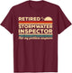 Retired Stormwater Inspector Not My Problem Anymore T-Shirt - T-Shirt | Maroon
