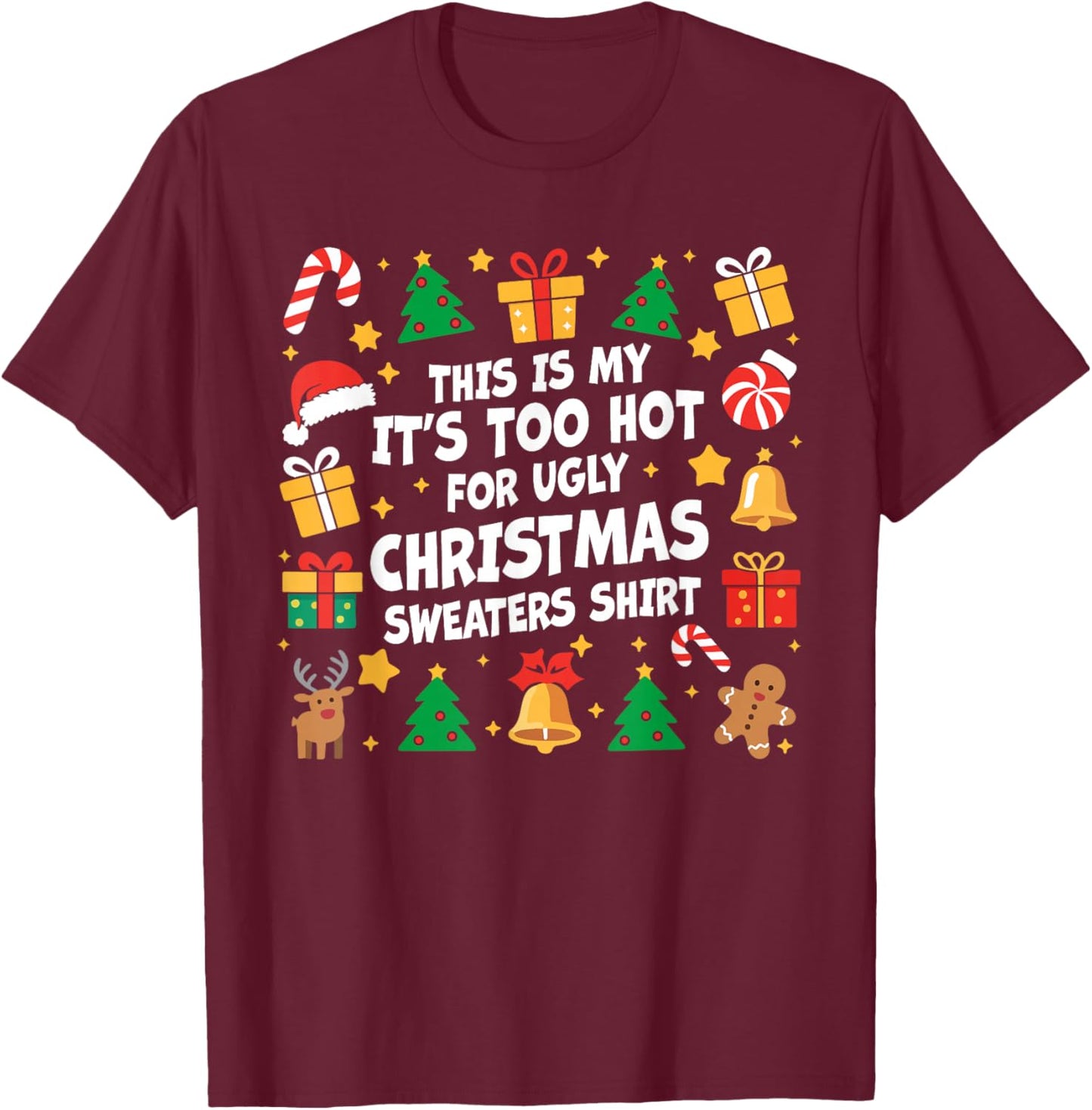 Too Hot Ugly Christmas Sweaters Funny Xmas Men Women Family T-Shirt - T-Shirt | Maroon