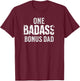 One Badass Bonus Dad Father's Day T-Shirt - T-Shirt | Maroon