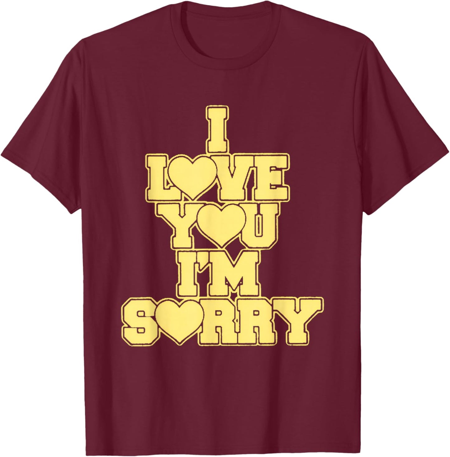 I Love You I'M Sorry T-Shirt - T-Shirt | Maroon