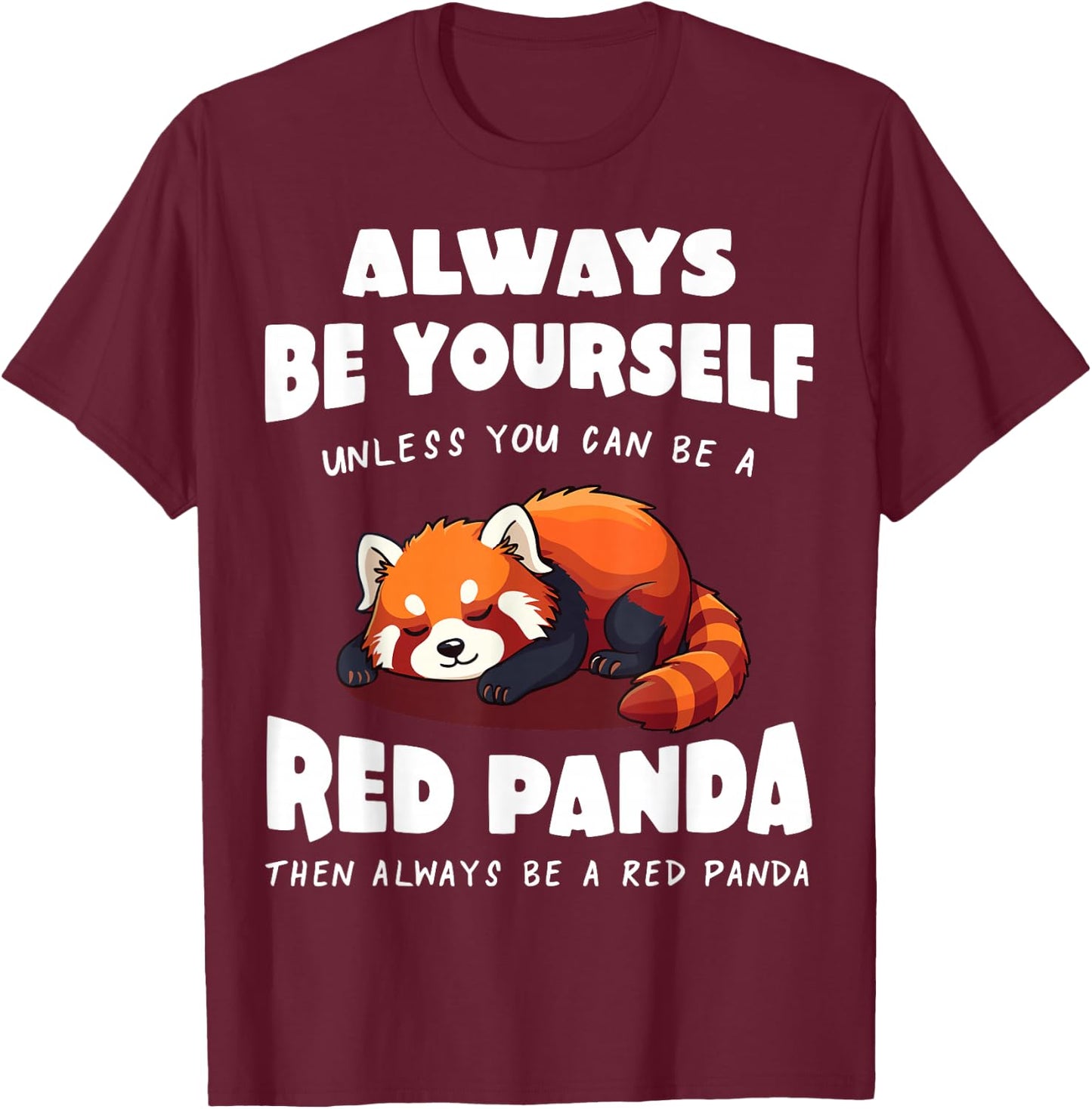 Red Panda Always be yourself unless you can be a Red Panda T-Shirt - T-Shirt | Maroon