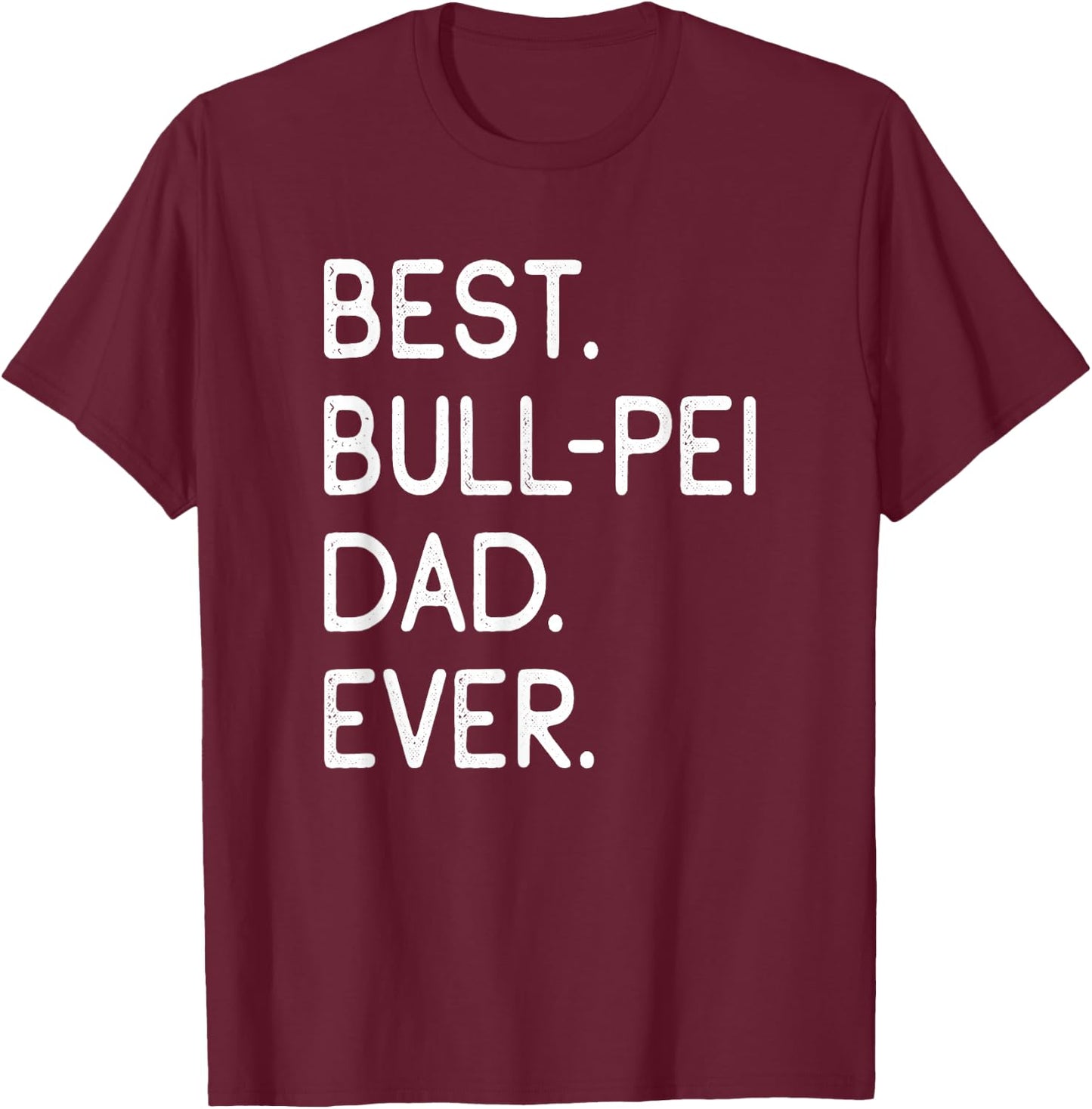 Bullpei Best Bull-Pei Dad Ever T-Shirt - T-Shirt | Maroon