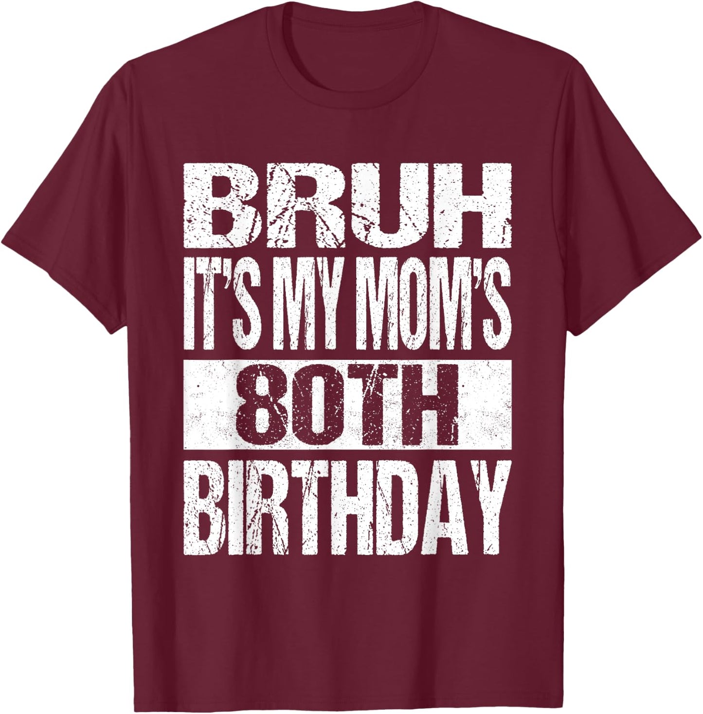 Bruh It's My Mom's 80th Birthday Funny Vintage Mom Birthday T-Shirt - T-Shirt | Maroon
