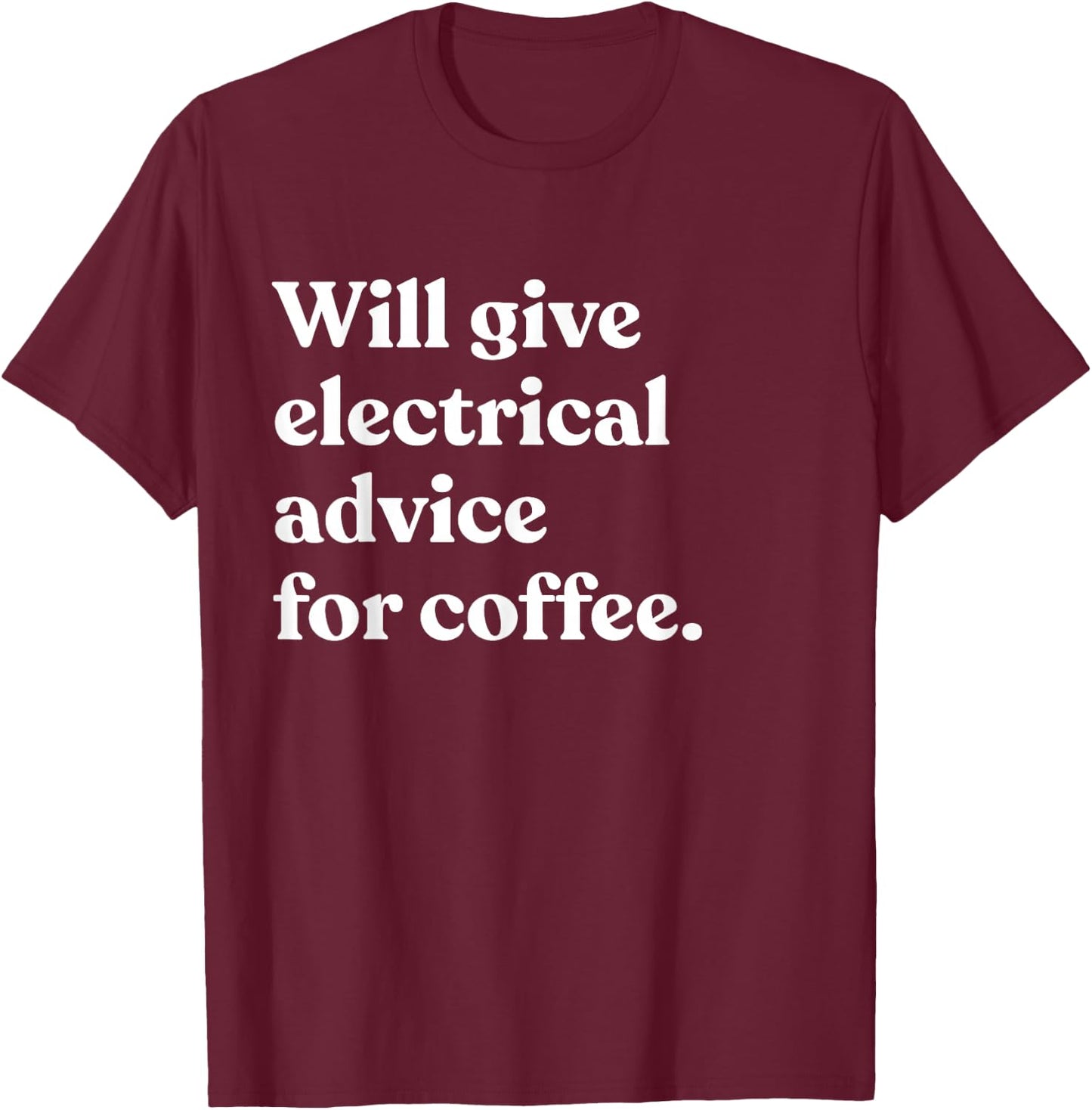 Will Give Electrical Advice For Coffee Funny Electrician T-Shirt - T-Shirt | Maroon