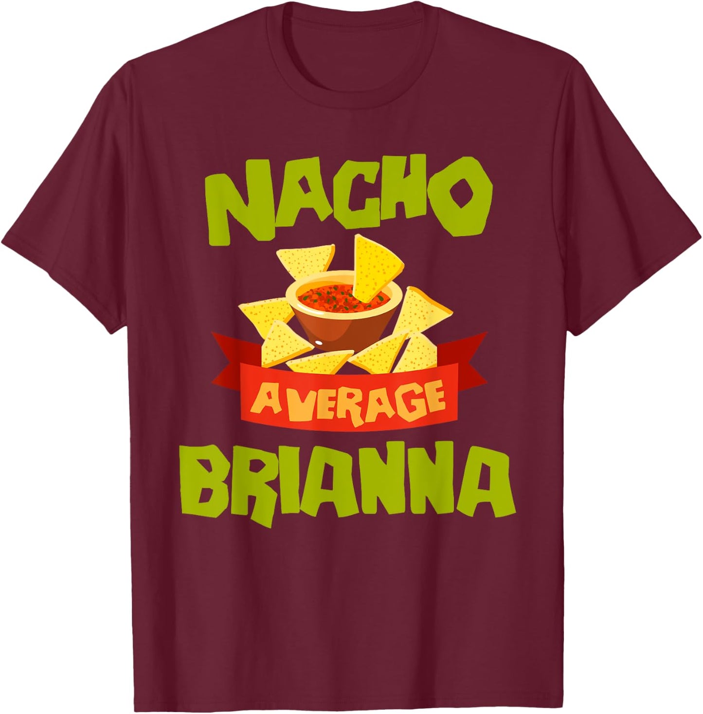 NACHO AVERAGE BRIANNA Funny Birthday Personalized Name Gift T-Shirt - T-Shirt | Maroon