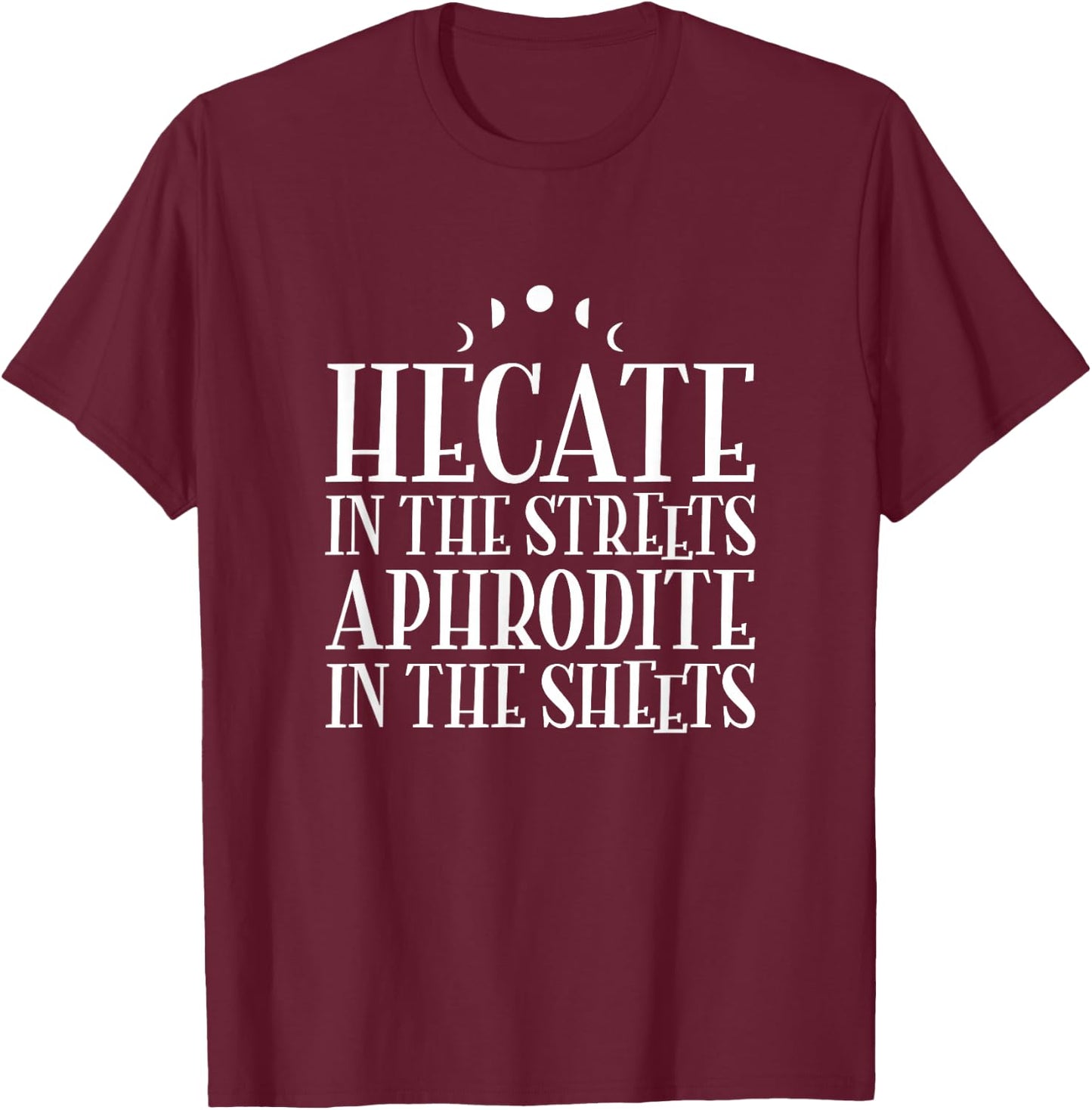 Hecate In The Streets Aphrodite In The Sheets - Witchcraft T-Shirt - T-Shirt | Maroon