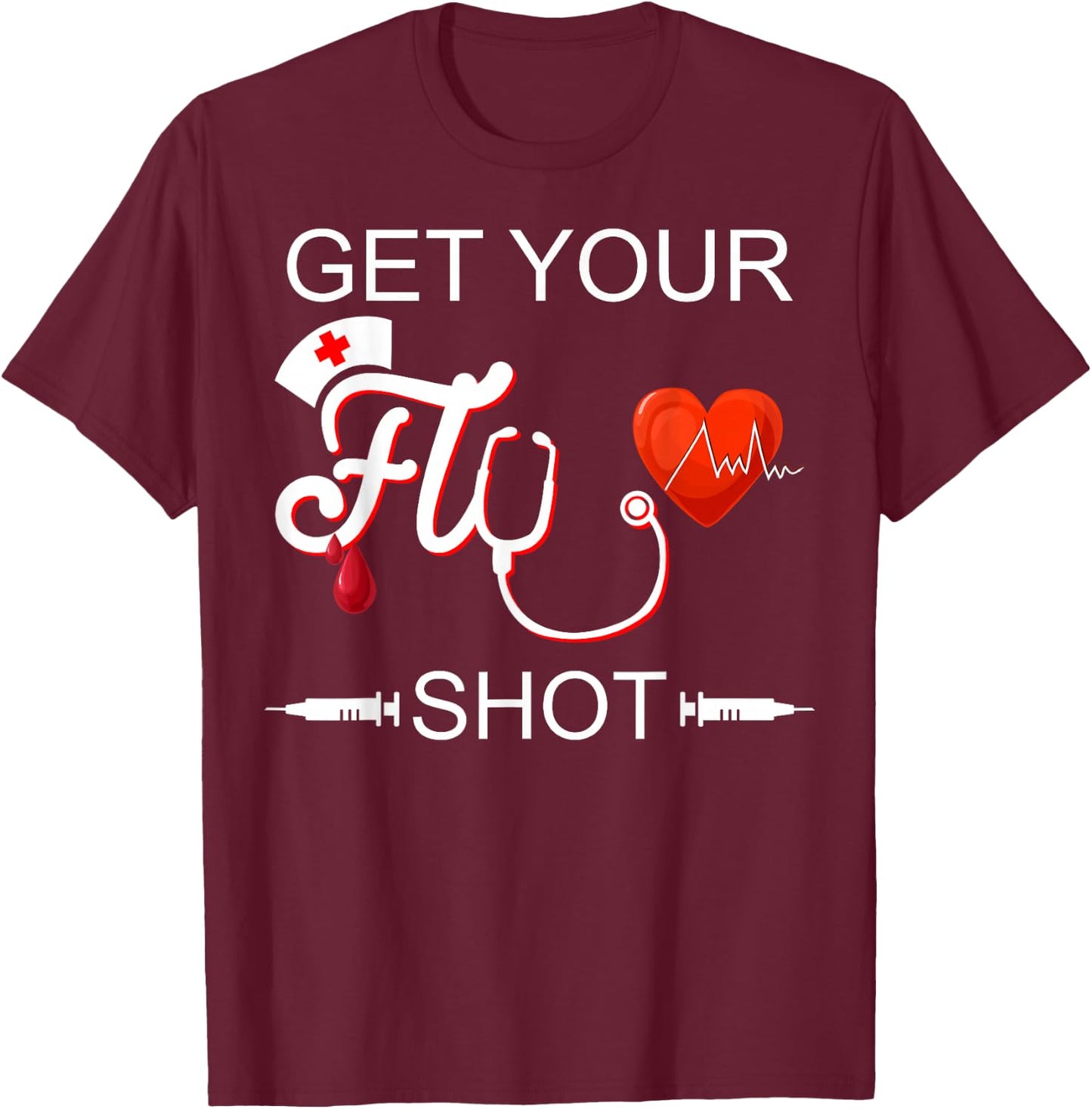 Funny Cute Nursing Nurse Healthcare Get Your Flu Shot Gift T-Shirt - T-Shirt | Maroon