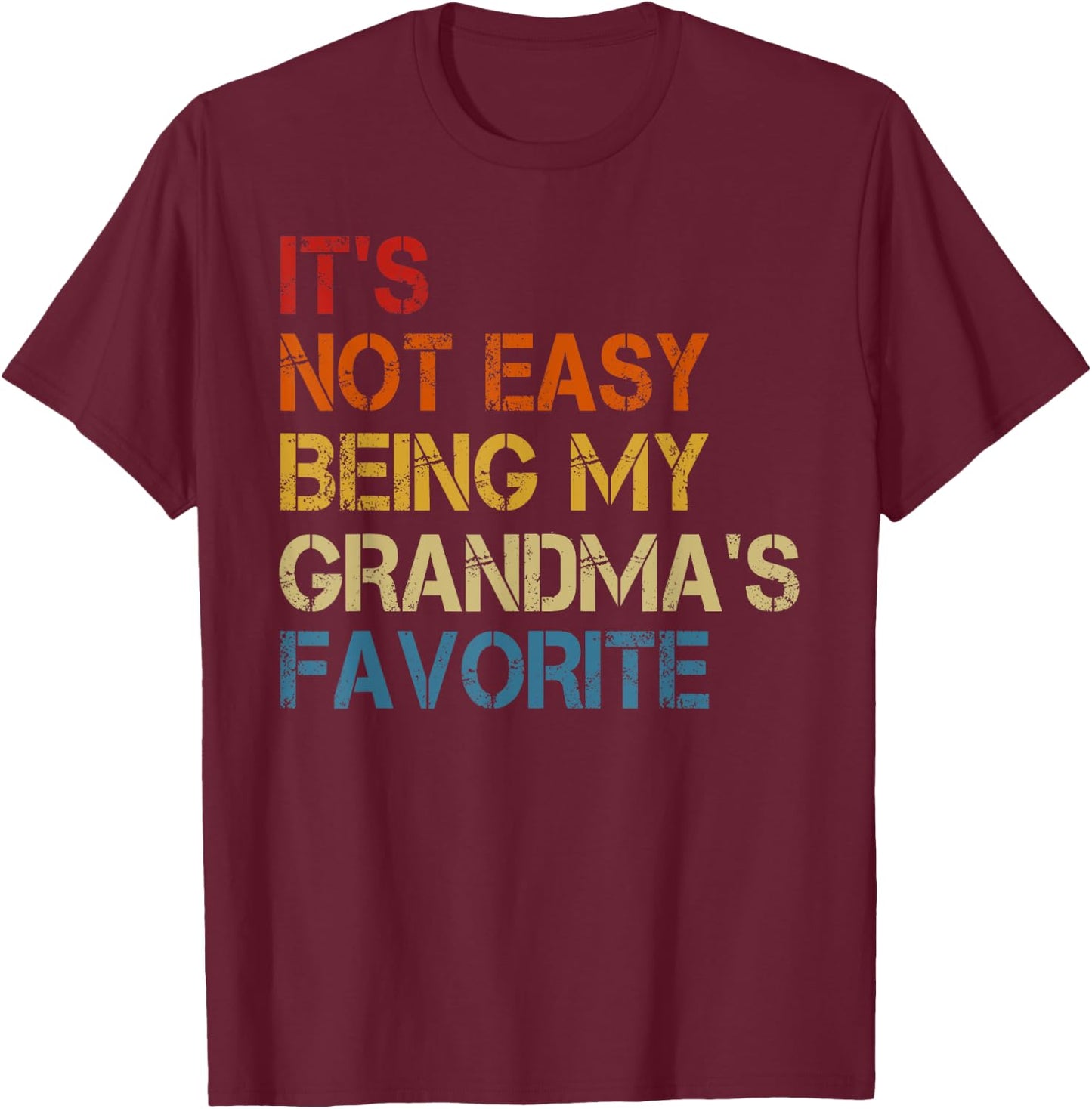 It's Not Easy Being My Grandma's Favorite Funny Grandkids T-Shirt - T-Shirt | Maroon