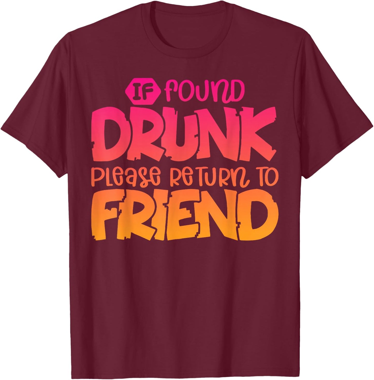If Found Drunk Please Return To Friend Funny Matching T-Shirt - T-Shirt | Maroon