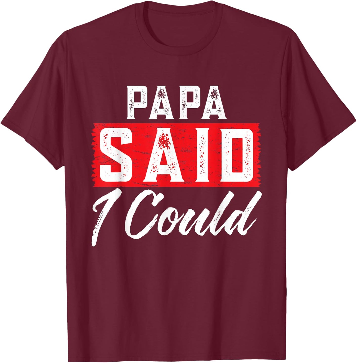 PAPA Said I Could Family Member PAPAS T-Shirt - T-Shirt | Maroon