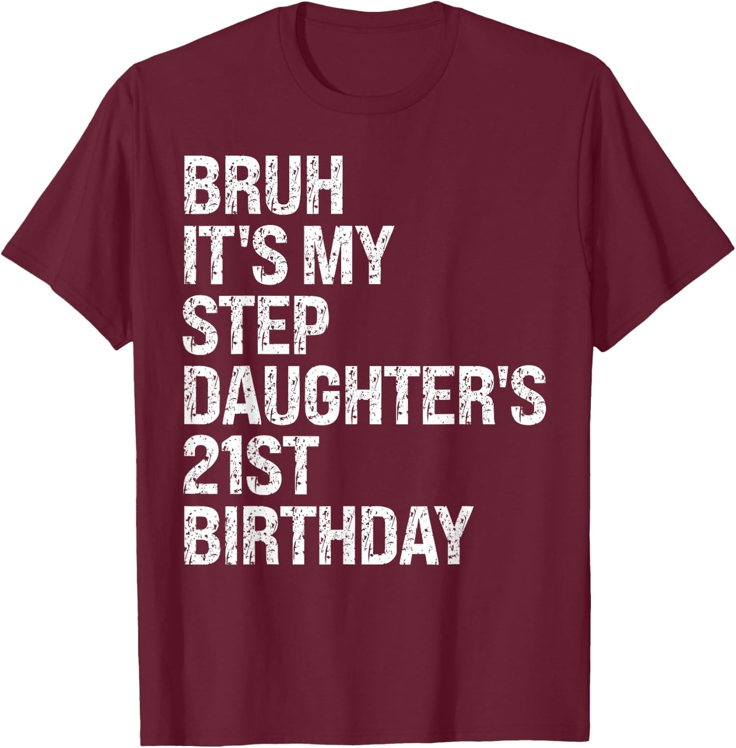 Bruh It's My Favorite Stepdaughter's 21st Birthday Queen T-Shirt - T-Shirt | Maroon