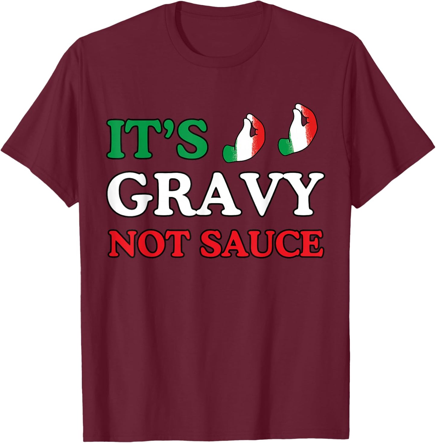 Its Gravy Not Sauce Funny Italian Themed Sayings Shirts T-Shirt - T-Shirt | Maroon
