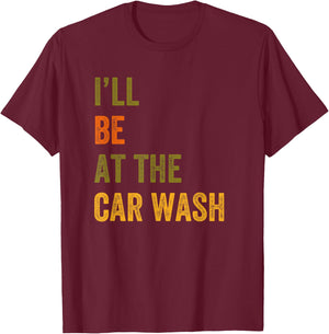 I'll Be At The Car Wash Retro Vintage Text T-Shirt - T-Shirt | Maroon