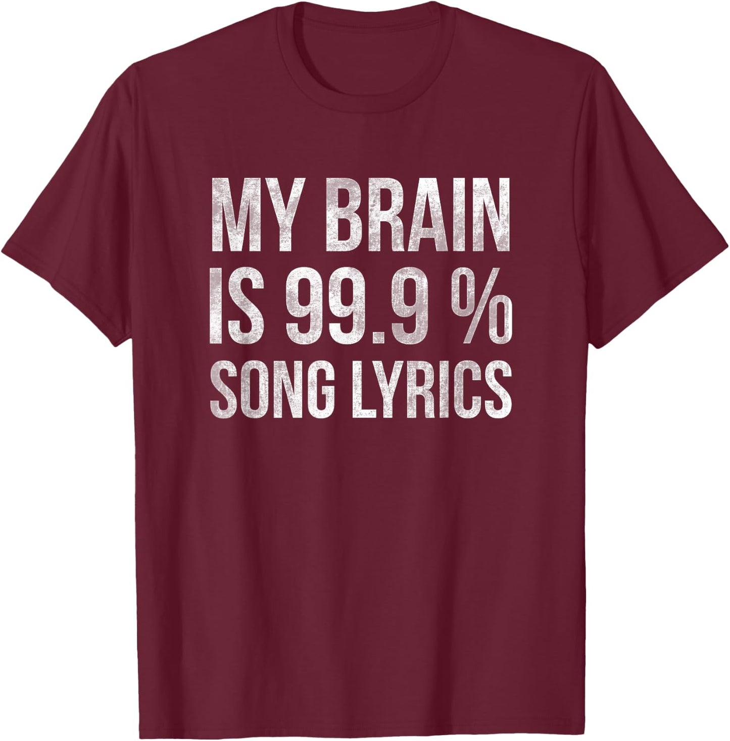 Music My Brain Is 99.9% Song Lyrics Funny Singer Music Lover T-Shirt - T-Shirt | Maroon