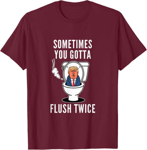 Funny You Gotta Flush Twice Make America Trumpless Again T-Shirt - T-Shirt | Maroon
